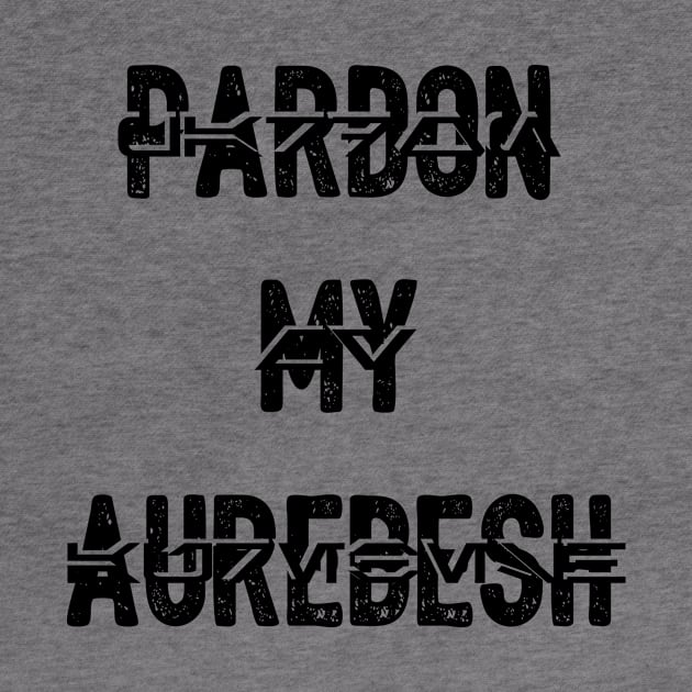 Pardon my Aurebesh by BeepBoopBeep Clothing, Co.